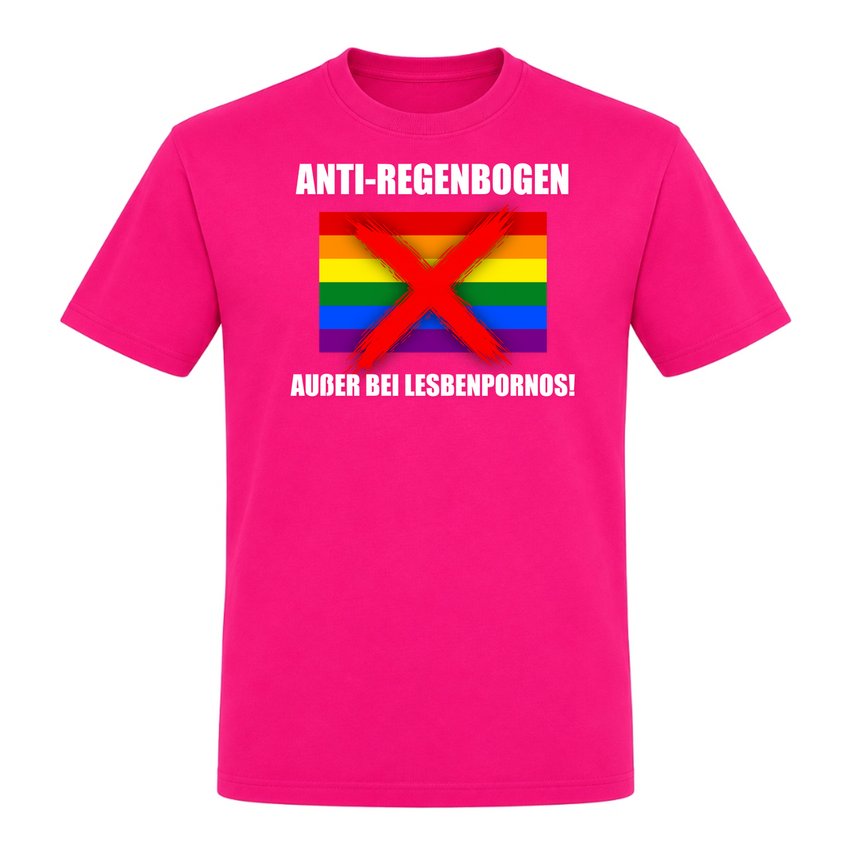 Unisex T-Shirt Anti Regenbogen... Außer bei Lesbenpornos! - Fuchsia