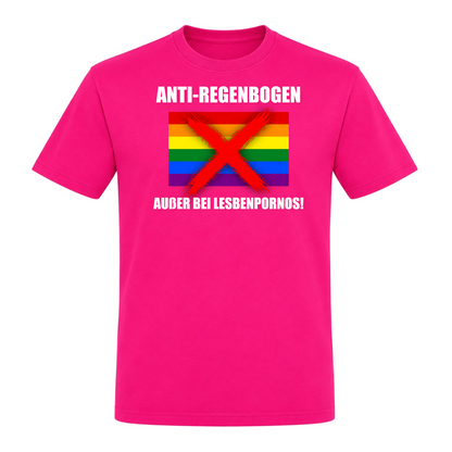 Unisex T-Shirt Anti Regenbogen... Außer bei Lesbenpornos! - Fuchsia