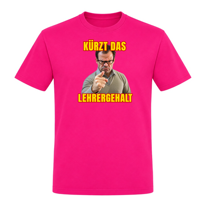 Unisex T-Shirt Kürzt das Lehrergehalt - Fuchsia