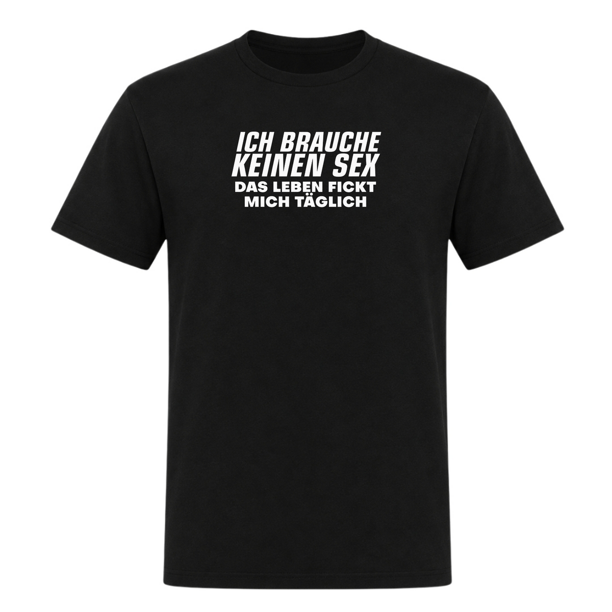 Unisex T-Shirt Das Leben fickt mich täglich - Deep Black