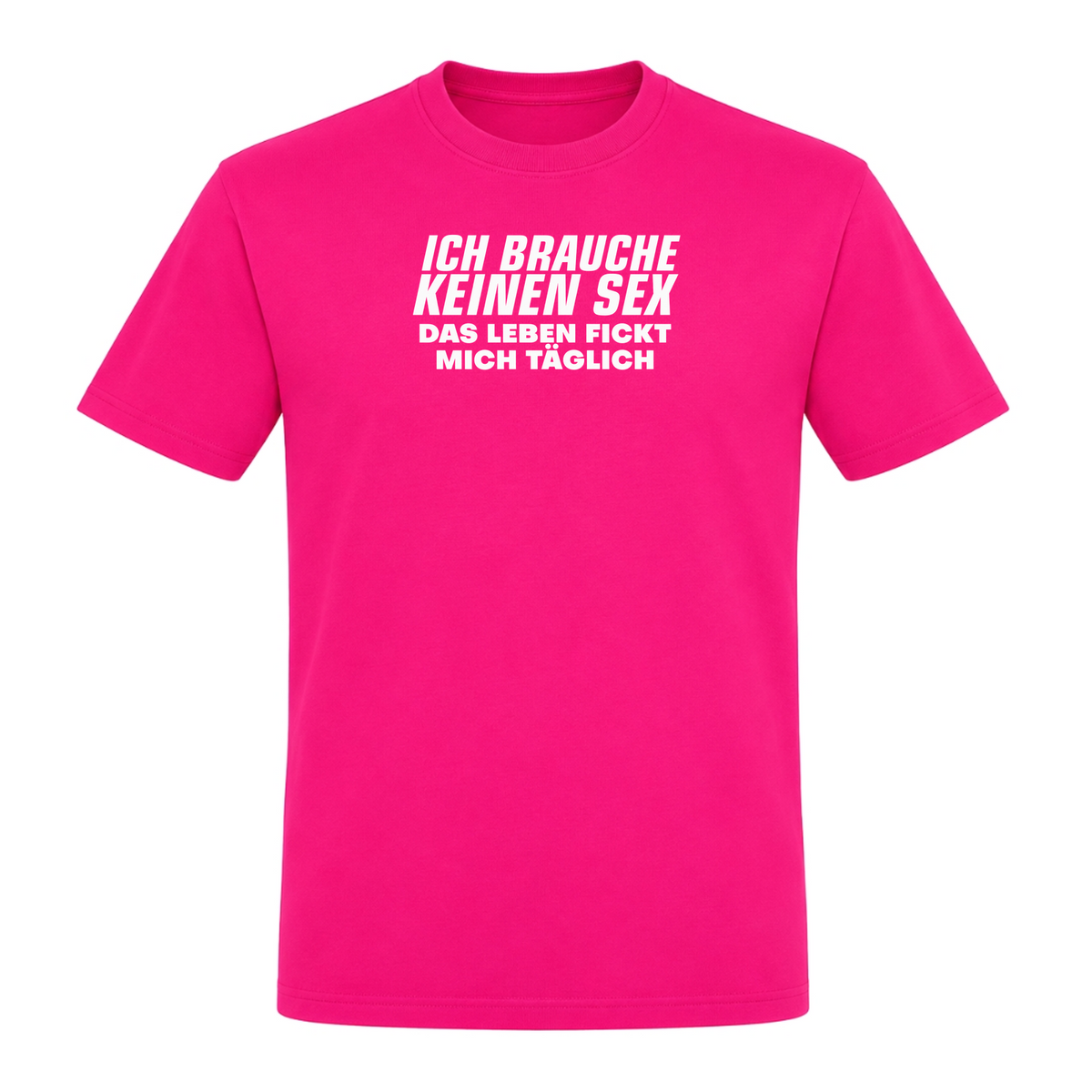 Unisex T-Shirt Das Leben fickt mich täglich - Fuchsia