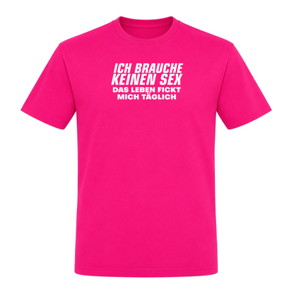 Unisex T-Shirt Das Leben fickt mich täglich - Fuchsia