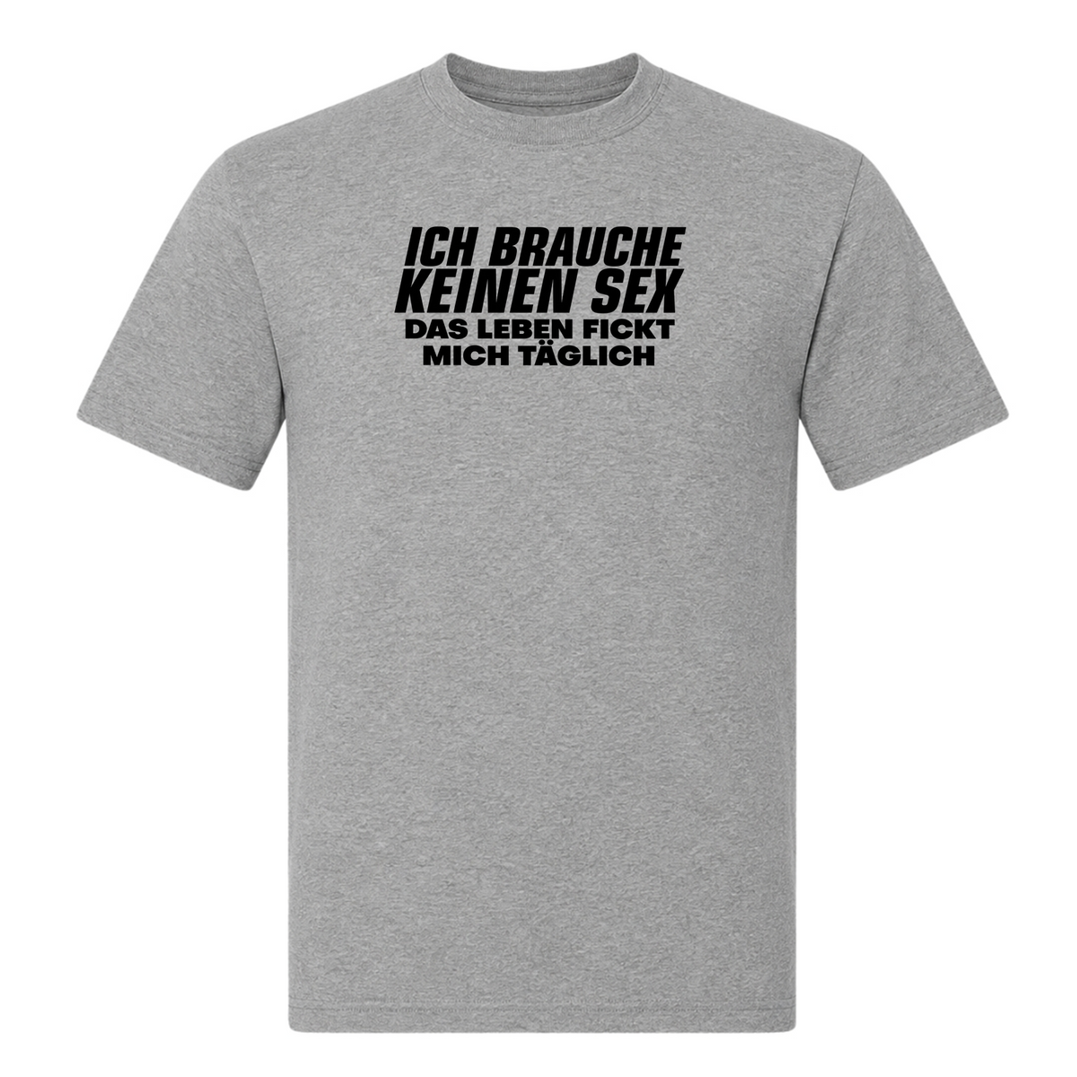Unisex T-Shirt Das Leben fickt mich täglich - Grey Melange