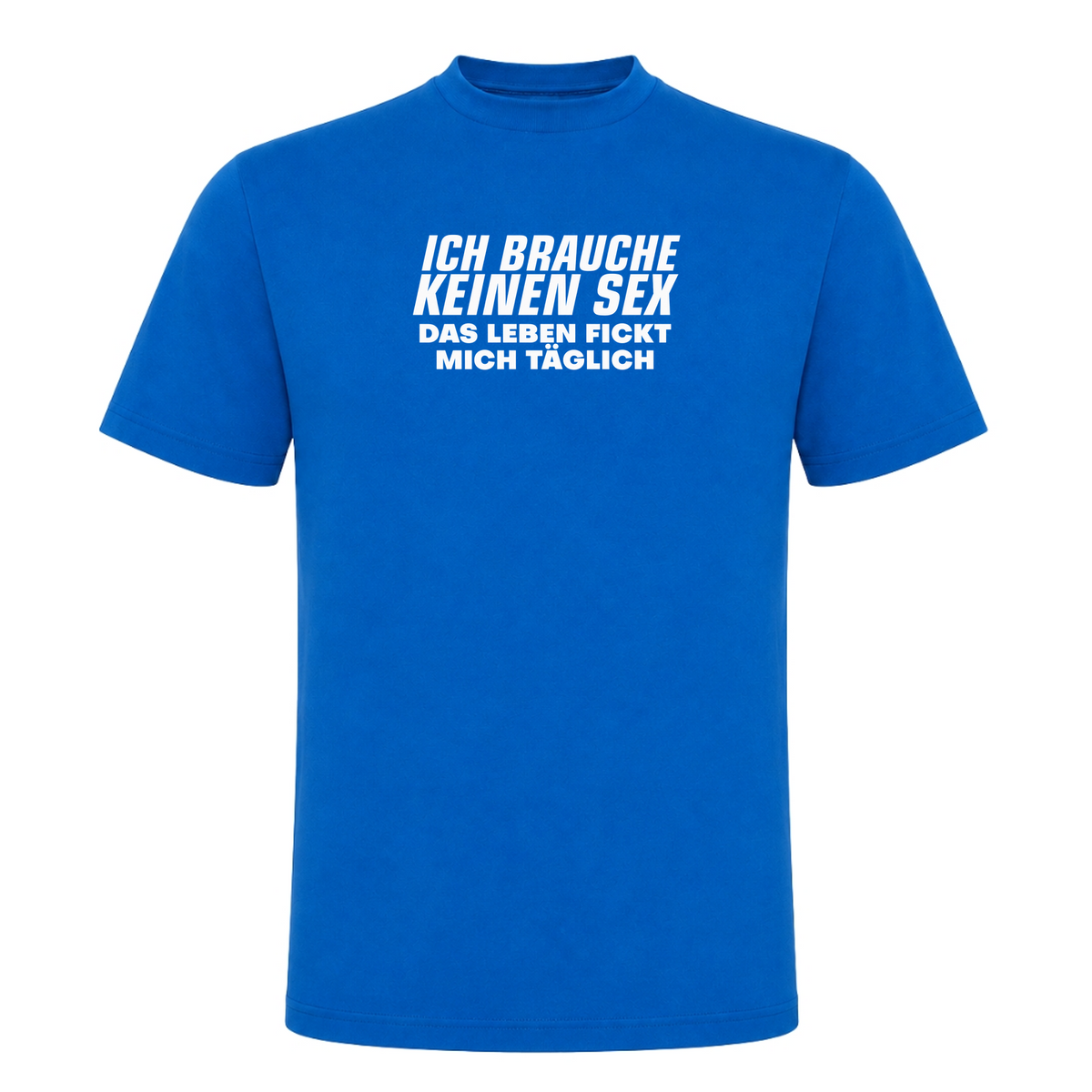 Unisex T-Shirt Das Leben fickt mich täglich - Royal Blue 241