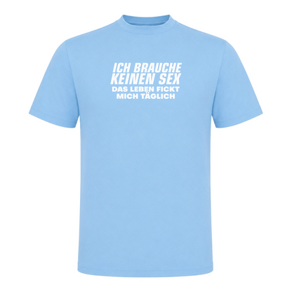 Unisex T-Shirt Das Leben fickt mich täglich - Sky Blue