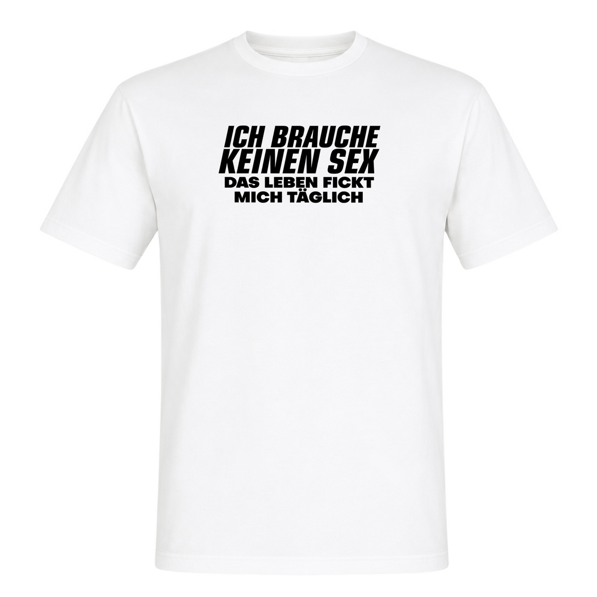 Unisex T-Shirt Das Leben fickt mich täglich - White