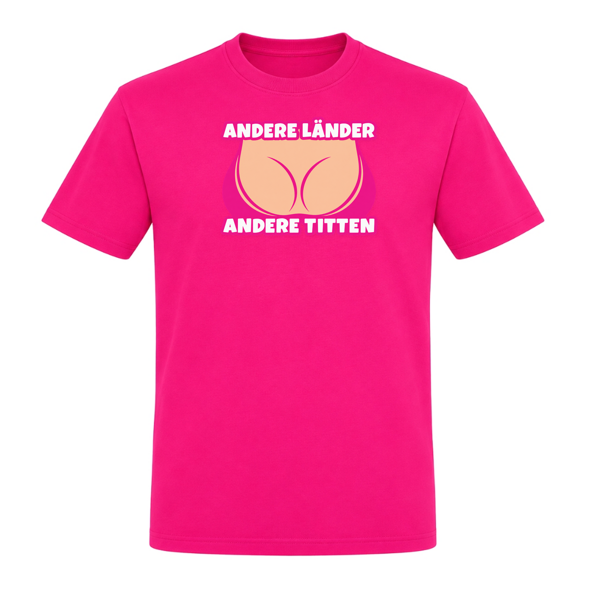 Unisex T-Shirt Andere Länder Andere Titten - Fuchsia