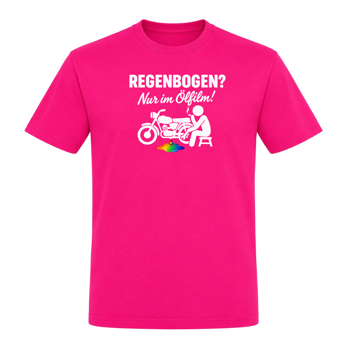 Unisex T-Shirt REGENBOGEN? Nur im ölfilm - Fuchsia