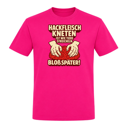 Unisex T-Shirt Hackfleisch Kneten - Fuchsia