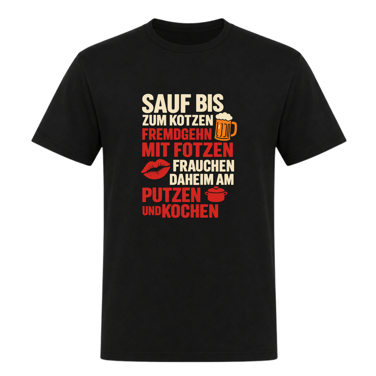 Unisex T-Shirt Sauf bis zum Kotzen, Fremdgehn mit Fotzen - Deep Black