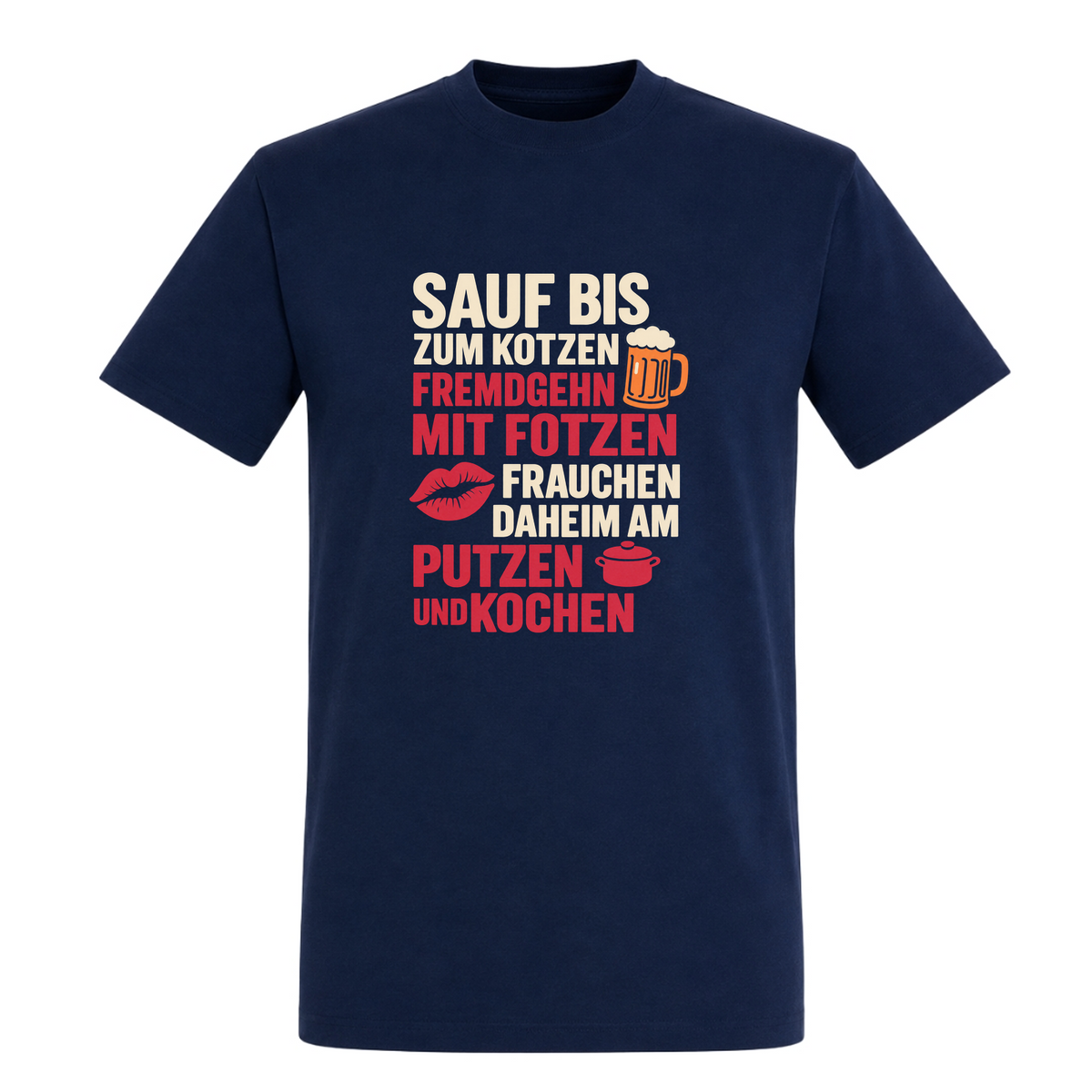 Unisex T-Shirt Sauf bis zum Kotzen, Fremdgehn mit Fotzen - French Navy