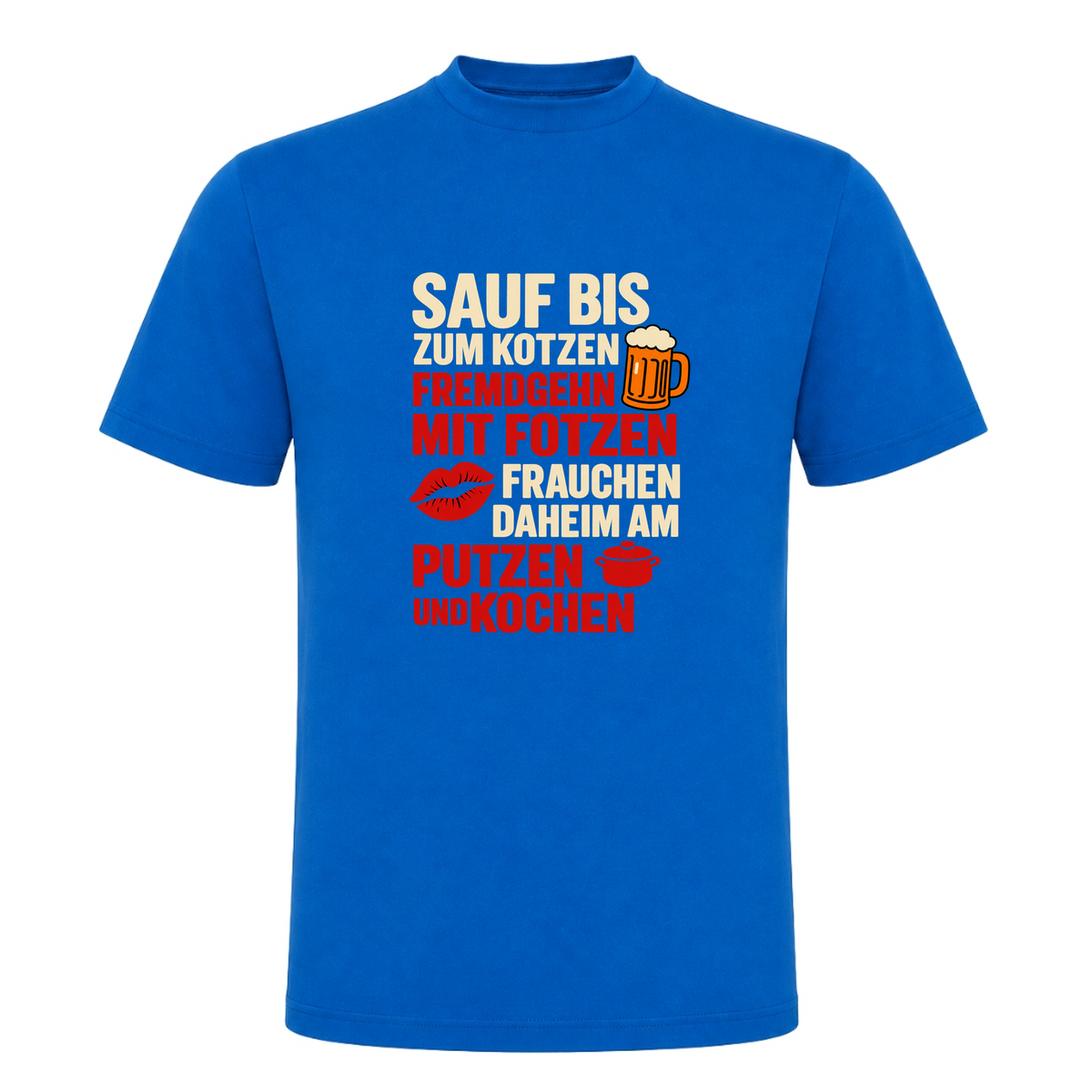 Unisex T-Shirt Sauf bis zum Kotzen, Fremdgehn mit Fotzen - Royal Blue 241