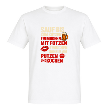 Unisex T-Shirt Sauf bis zum Kotzen, Fremdgehn mit Fotzen - White