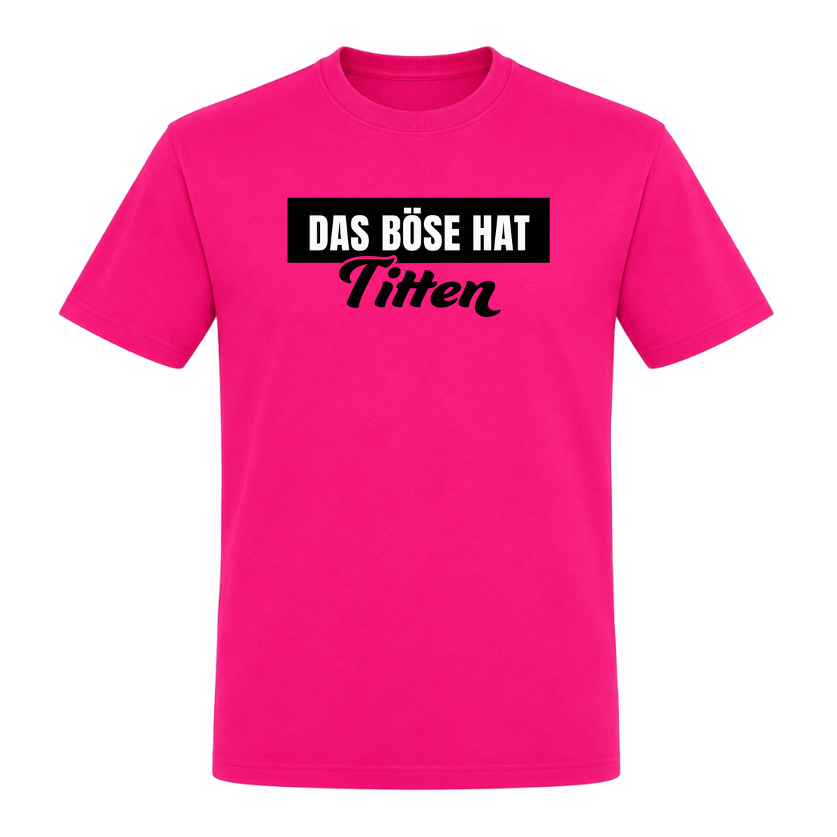Unisex T-Shirt Das Böse hat Titten - Fuchsia