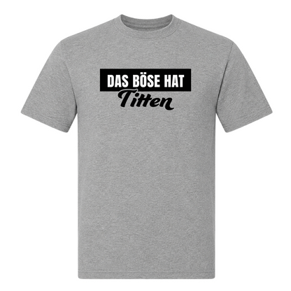 Unisex T-Shirt Das Böse hat Titten - Grey Melange