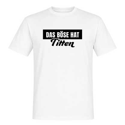 Unisex T-Shirt Das Böse hat Titten - White