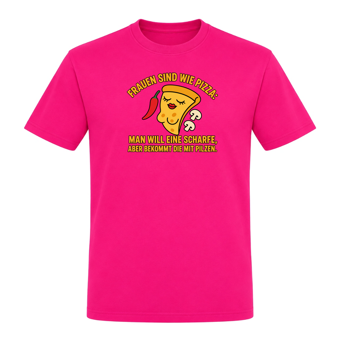 Unisex T-Shirt Frauen sind wie Pizza - Fuchsia