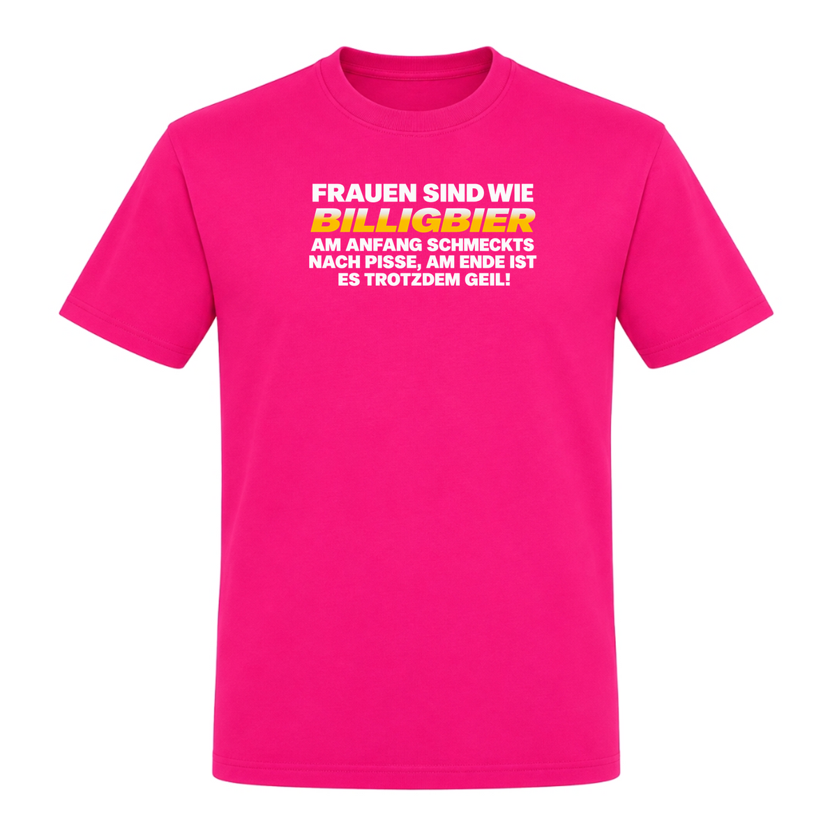 Unisex T-Shirt Frauen sind wie Billigbier - Fuchsia