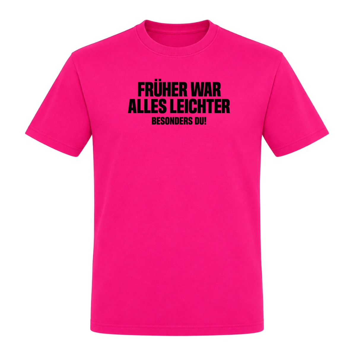 Unisex T-Shirt Früher war alles leichter! - Fuchsia