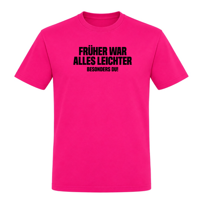 Unisex T-Shirt Früher war alles leichter! - Fuchsia
