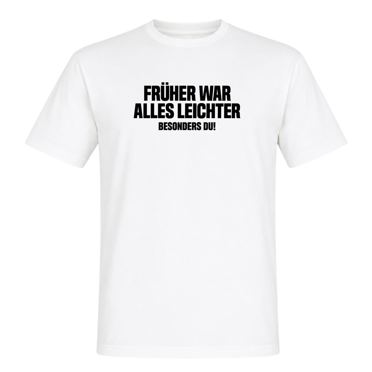 Unisex T-Shirt Früher war alles leichter! - White