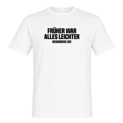 Unisex T-Shirt Früher war alles leichter! - White