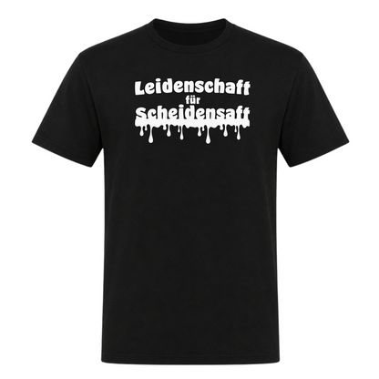 Unisex T-Shirt Leidenschaft für Scheidensaft - Deep Black