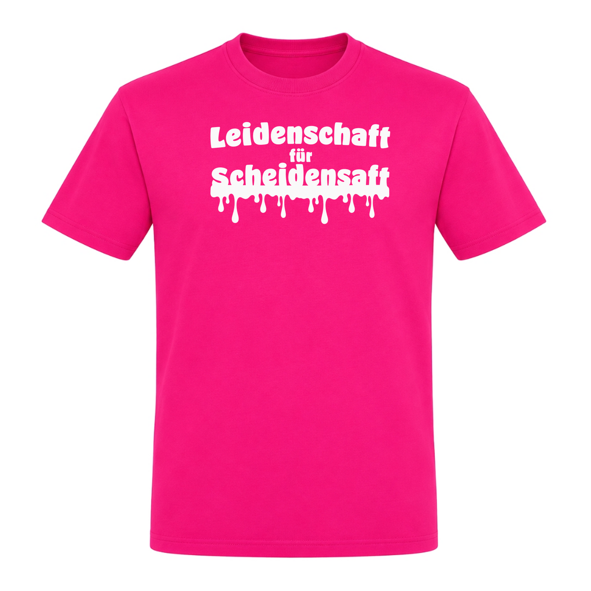 Unisex T-Shirt Leidenschaft für Scheidensaft - Fuchsia