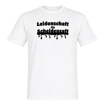 Unisex T-Shirt Leidenschaft für Scheidensaft - White