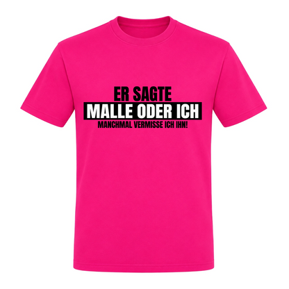 Unisex T-Shirt Malle oder Ich - Fuchsia