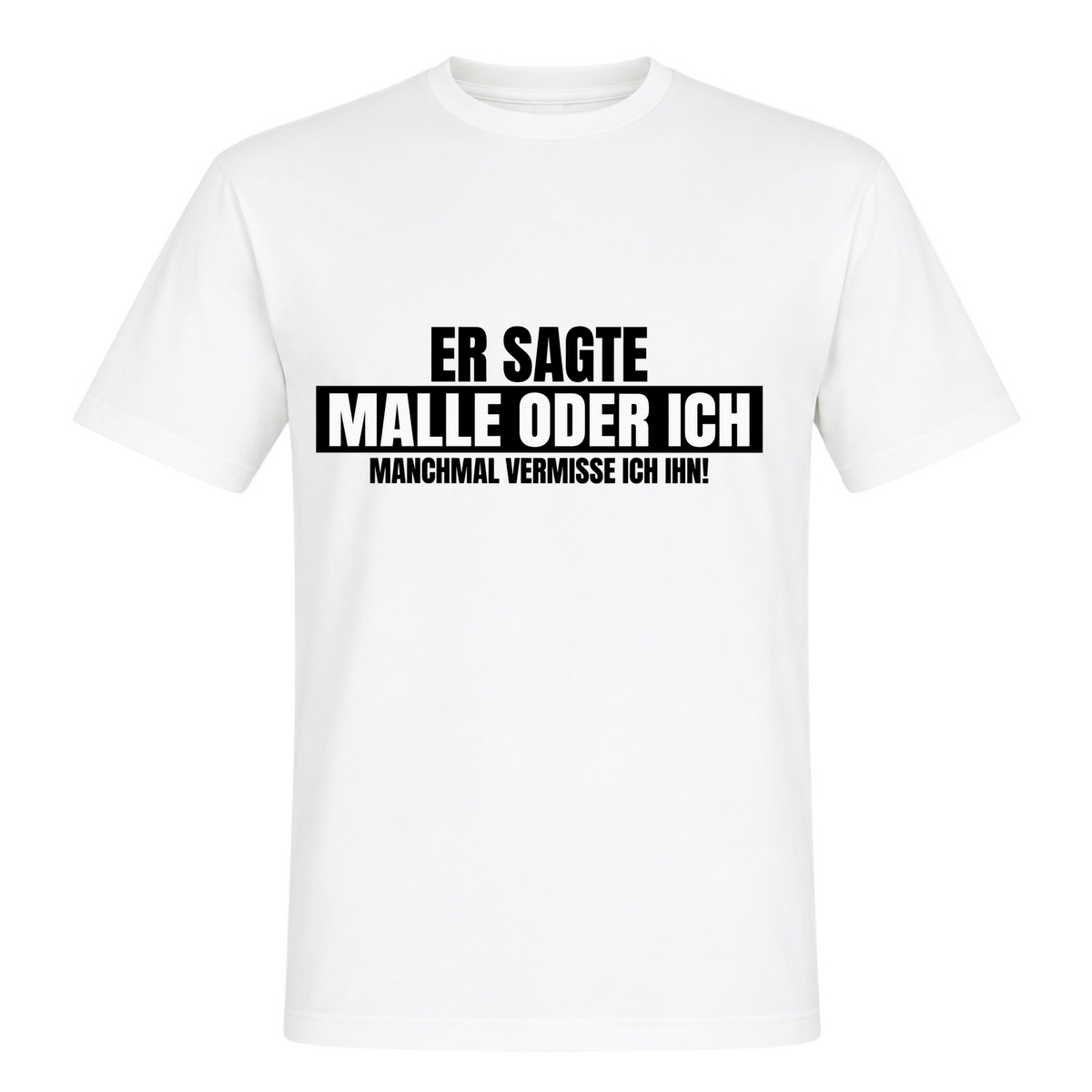 Unisex T-Shirt Malle oder Ich - White