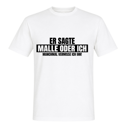 Unisex T-Shirt Malle oder Ich - White